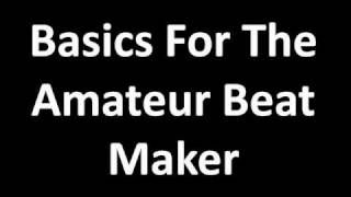 Beat Maker Software  Basics For The Amateur Beat Maker [upl. by Etterb705]