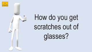 How Do You Get Scratches Out Of Glasses [upl. by Noyes]