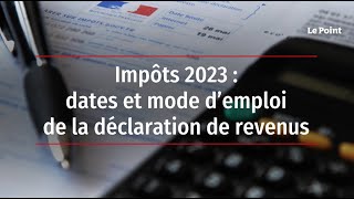 Impôts 2023  dates et mode d’emploi de la déclaration de revenus [upl. by Frankhouse737]