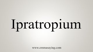 How To Say Ipratropium [upl. by Eylatan]