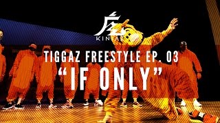 Kinjaz Presents quotTIGGAZquot  Ep 03 quotIf Onlyquot Freestyle Session [upl. by Perice]