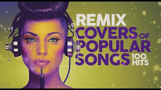 Remix Covers of Popular Songs  100 hits [upl. by Atiniuq]