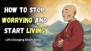 How To STOP WORRYING and START LIVING  Life Changing Inspirational Story  Motivational Zen Story [upl. by Aihtnic275]