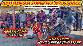 Duel Panas FFA Max 500cc💥ARM RAYONG PILOTTER VS ILHAM LOCO JOYO RACING [upl. by Lavona]