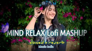 MIND RELAX LOFI MASHUP 🥰 SLOWED amp REVERB MUSIC INDIA BOLLYWOOD SONGlofi love trendingvideo [upl. by Enilraep]