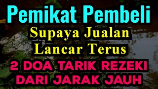 Tarik Pembeli Dari Jarak Jauh Agar Mendekat  2 Doa Pemikat Rezeki Dagangan Supaya Lancar Terus [upl. by Araminta]