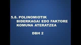 20508 Polinomiotik biderkagai edo faktore komuna ateratzea [upl. by Attirb]