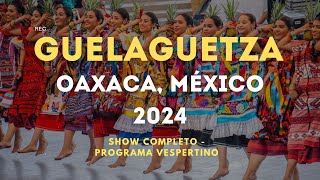 Guelaguetza 2024 Show Completo  Oaxaca México Lunes del Cerro [upl. by Notffilc620]