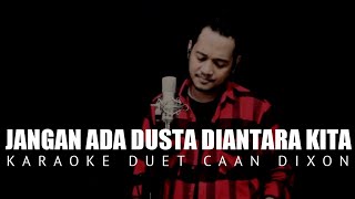 Jangan Ada Dusta Diantara Kita Karaoke Duet Cowok  CaAn Dixon [upl. by Winni367]