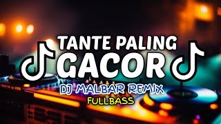 DJ TANTE PALING GACOR FULLBASS DJ MALBAR REMIX BASSGANGGA 2024 [upl. by Brynna314]