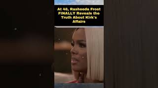 At 48 Rasheeda Frost FINALLY Reveals the Truth About Kirks Affairs PART 6 [upl. by Deuno]