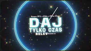 Kacper HTA x Gibbs x Oliver Olson  Daj tylko czas RELEV REMIX 2024 [upl. by Rafaello]