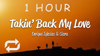 1 HOUR 🕐  Enrique Iglesias  Takin Back My Love Lyrics ft Ciara [upl. by Asehr]