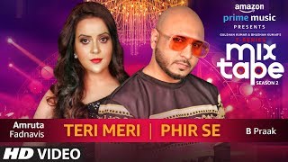 Teri Meri Phir Se  Amruta Fadnavis amp B Praak  TSERIES MIXTAPE SEASON 2  Episode 16  Bhushan K [upl. by Llenra]