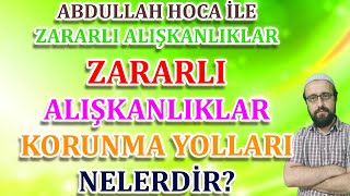 Zararlı alışkanlıklardan korunma yolları nelerdir Abdullah hoca ile zararlı alışkanlıklar [upl. by Karab]