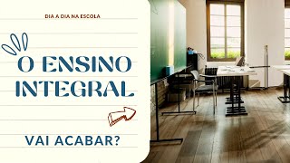 O Ensino Integral irá acabar [upl. by Maurine]