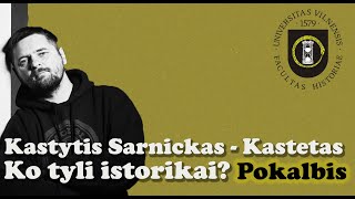 Ko tyli istorikai Pokalbis 9  Kastytis SarnickasKastetas [upl. by Ybocaj]