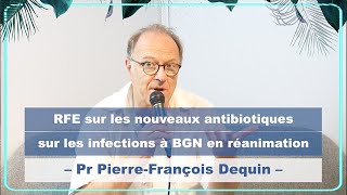 RFE sur les nouveaux antibiotiques sur les infections à BGN en réanimation  Pr Dequin [upl. by Aniretake282]