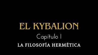 EL KYBALION CAPITULO I LA FILOSOFÍA HERMÉTICA [upl. by Arraet]