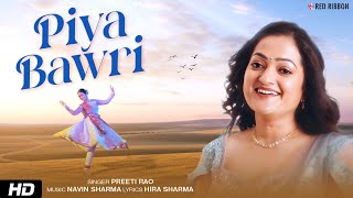 quot Piya Bawri quot Full Music Video HD  Preeti Rao  Navin Sharma  Hira Sharma [upl. by Trometer]