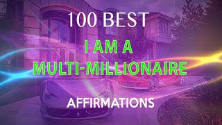 100 Best I AM A MultiMillionaire Affirmations [upl. by Aleetha551]