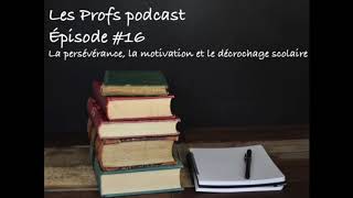 Les Profs podcast 16 La persévérance la motivation et le décrochage scolaire [upl. by Rosenfeld]