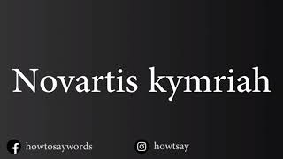 How To Pronounce Novartis kymriah [upl. by Oehsen]