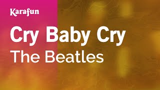 Cry Baby Cry  The Beatles  Karaoke Version  KaraFun [upl. by Eilahs24]