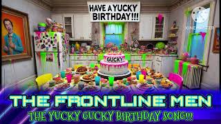 THE YUCKY GUCKY AWESOME BIRTHDAY SONG  THE FRONTLINE MEN [upl. by Happ403]