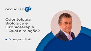 Ozoncast Philozon – Odontologia Biológica e Ozonioterapia qual a relação  Dr Augusto Tralli [upl. by Sira816]