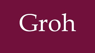 How to Pronounce Groh Correctly in German [upl. by Athenian]