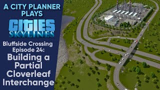 A City Planner Plays Cities Skylines Ep 24  Building a Partial Cloverleaf Interchange Real Time [upl. by Telrats635]