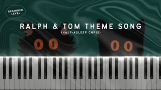 Ralph amp Tom Theme Song  HalfAsleep Chris  Easy Piano Tutorial [upl. by Luhar]