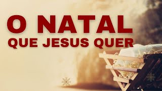 O Natal que Jesus quer [upl. by Nahsab111]