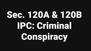 Sec 120A amp 120B IPC Criminal Conspiracy [upl. by Jaquenette]