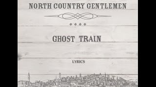 Ghost Train lyrics  North Country Gentlemen [upl. by Yalhsa]