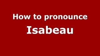 How to Pronounce Isabeau  PronounceNamescom [upl. by Nuri529]