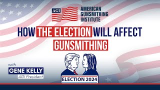 How The 2024 Election Will Affect Gunsmithing  American Gunsmithing Institute [upl. by Ahsekal]