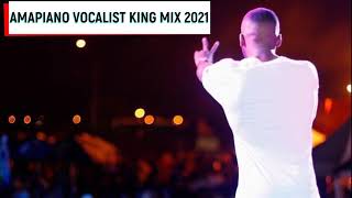 Amapiano Vocalist King Mix 2021 ft Daliwonga Kabza De Small amp DJ Maphorisa [upl. by Natsirhc]