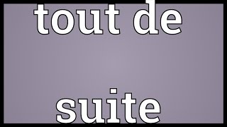 Tout de suite Meaning [upl. by Assirehs]