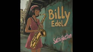 Billy Edel  Satisfaction [upl. by Emmott]