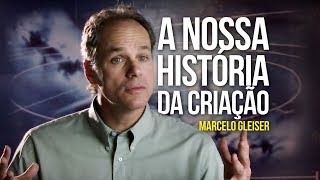 Marcelo Gleiser  A nossa história da criação [upl. by Ashman]