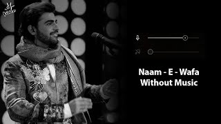 Naam  E  Wafa Without Music Vocals Only  Farhan Saeed Tulsi Kumar  Creature 3D  Now Vocals [upl. by Ayhay]