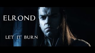 Elrond Let it burn ♔ [upl. by Alius59]