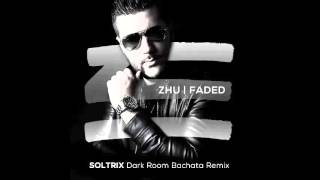 ZHU  Faded DJ Soltrix Dark Room Bachata Remix [upl. by Uchida507]