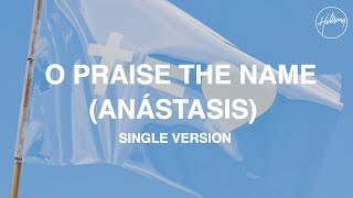 O Praise The Name Anástasis Single Version  Hillsong Worship [upl. by Sugihara]