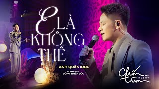 E LÀ KHÔNG THỂ  ANH QUÂN IDOL x ĐÔNG THIÊN ĐỨC  mất 1 ngày để yêu 1 người vậy mất bao lâu để quên [upl. by Benjamen]