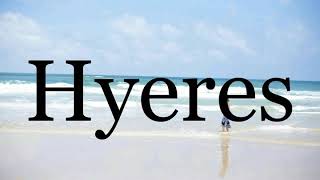 How To Pronounce Hyeres🌈🌈🌈🌈🌈🌈Pronunciation Of Hyeres [upl. by Oelgnaed862]