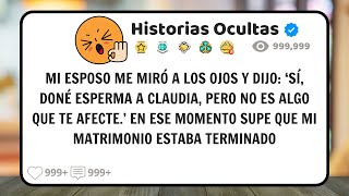 Mi Esposo Donó Esperma A Su Ex Sin Decirme Nada… Así Que Me Fui Llevándome Algo Importante [upl. by Nnad]