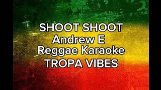 Shoot shoot AndrewE Reggae karaoke TROPA VIBES [upl. by Ydnec273]